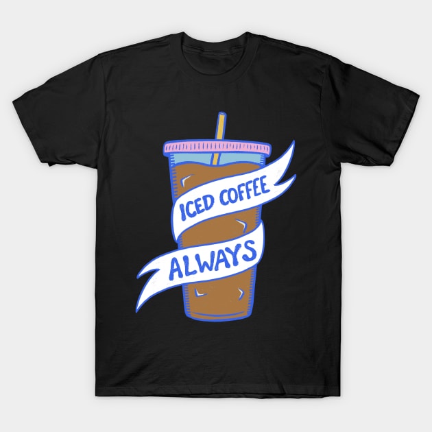 Iced Coffee Always T-Shirt by cecececececelia